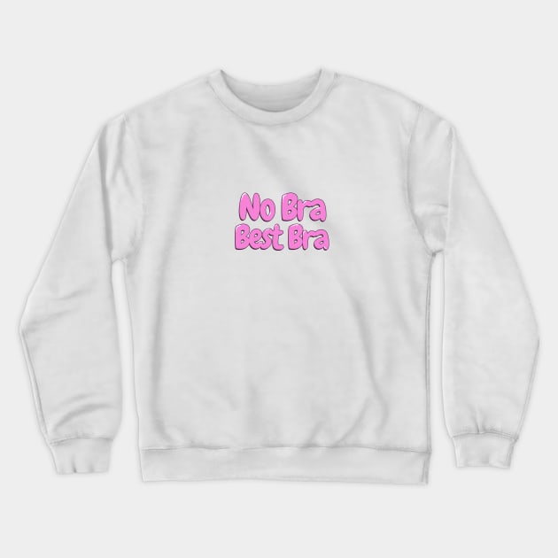 Women's No Bra Best Bra Crewneck Sweatshirt by Retro-Pedro's Magic Store